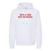 HeS A Ten But In Pesos Funny HeS A 10 Premium Hoodie