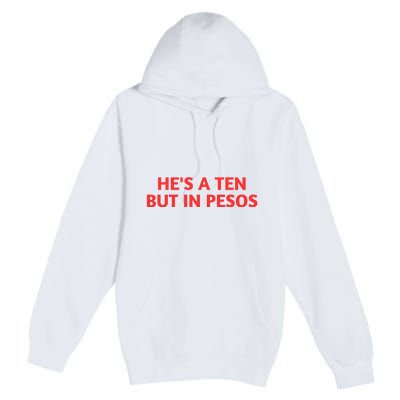 HeS A Ten But In Pesos Funny HeS A 10 Premium Pullover Hoodie