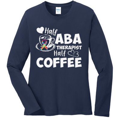 Half ABA Therapist Half Coffee Cute Behavioral Technician Ladies Long Sleeve Shirt