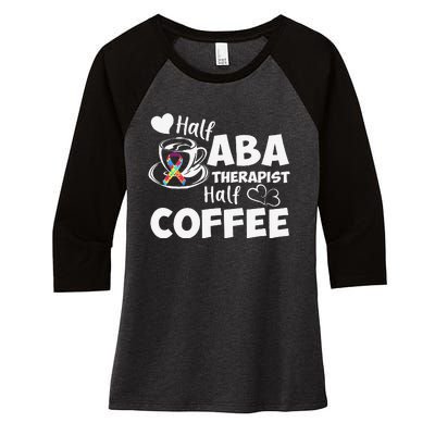 Half ABA Therapist Half Coffee Cute Behavioral Technician Women's Tri-Blend 3/4-Sleeve Raglan Shirt