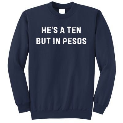 HeS A Ten But In Pesos Sweatshirt