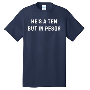 HeS A Ten But In Pesos Tall T-Shirt