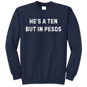 HeS A Ten But In Pesos Tall Sweatshirt