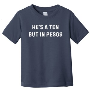 HeS A Ten But In Pesos Toddler T-Shirt