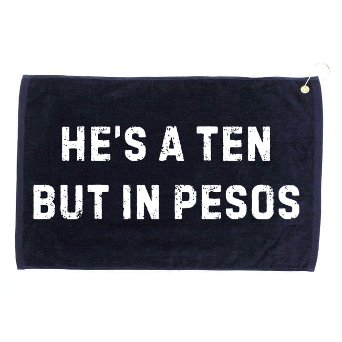 HeS A Ten But In Pesos Grommeted Golf Towel