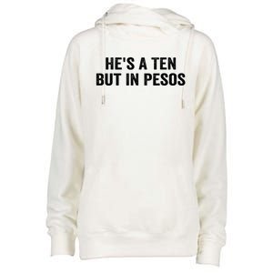 Hes A Ten But In Pesos Funny Womens Funnel Neck Pullover Hood