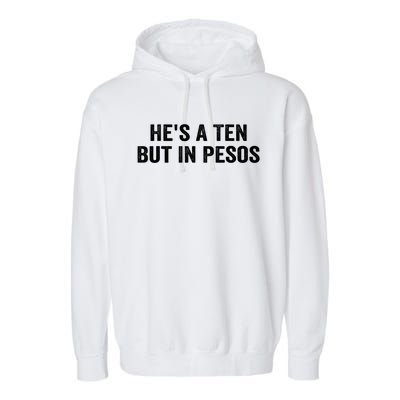 Hes A Ten But In Pesos Funny Garment-Dyed Fleece Hoodie