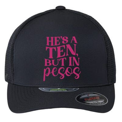 Hes A Ten But In Pesos Flexfit Unipanel Trucker Cap