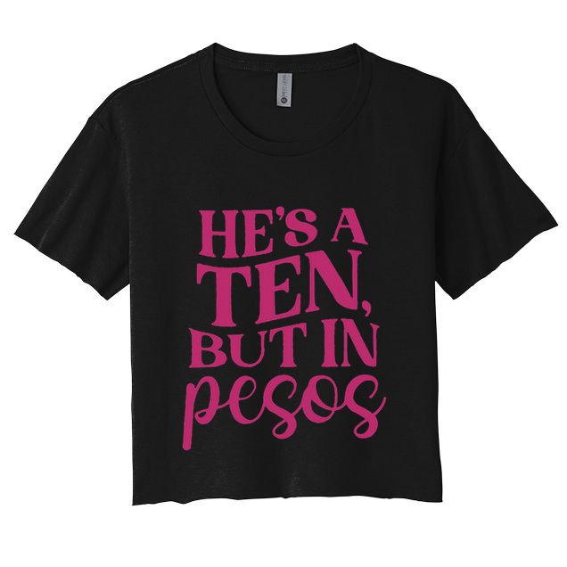 Hes A Ten But In Pesos Crop Top