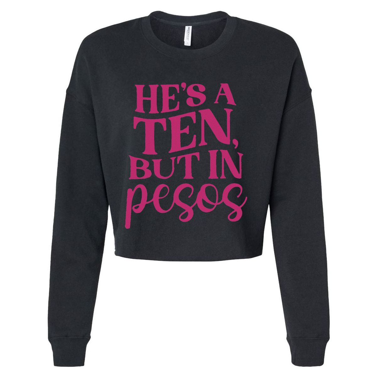Hes A Ten But In Pesos Cropped Pullover Crew