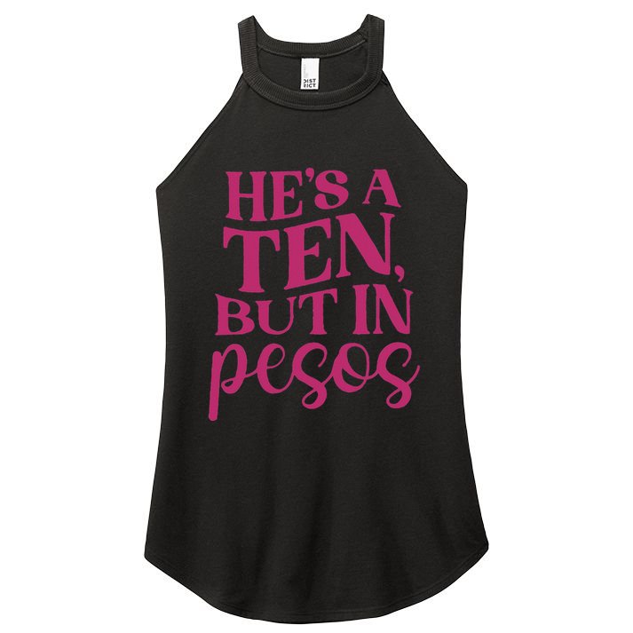 Hes A Ten But In Pesos Women's Perfect Tri Rocker Tank