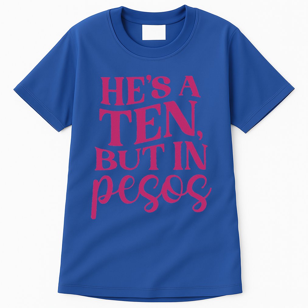 Hes A Ten But In Pesos Tall T-Shirt