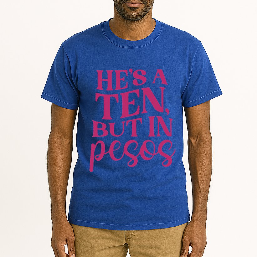 Hes A Ten But In Pesos Tall T-Shirt