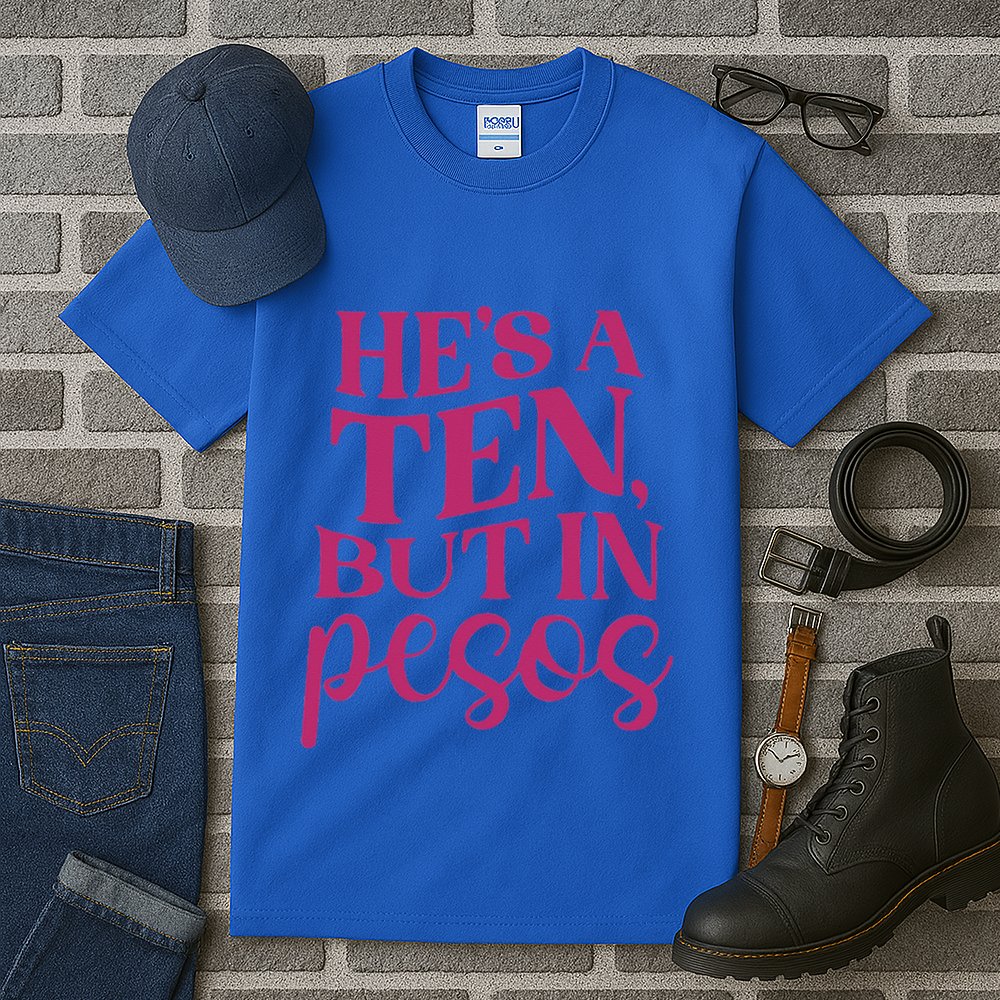 Hes A Ten But In Pesos Tall T-Shirt