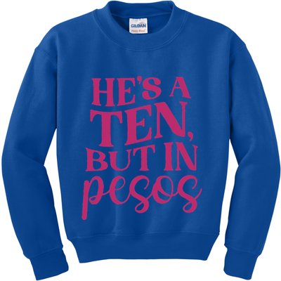 Hes A Ten But In Pesos Kids Sweatshirt