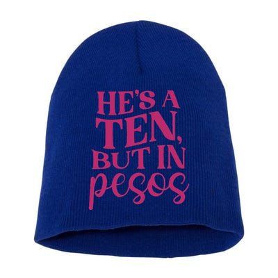 Hes A Ten But In Pesos Short Acrylic Beanie