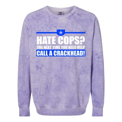 Hate Cops? Next Time You Need Help Colorblast Crewneck Sweatshirt