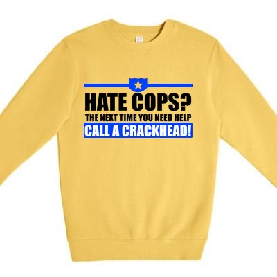 Hate Cops? Next Time You Need Help Premium Crewneck Sweatshirt