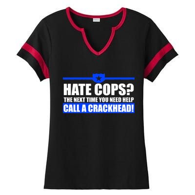 Hate Cops? Next Time You Need Help Ladies Halftime Notch Neck Tee