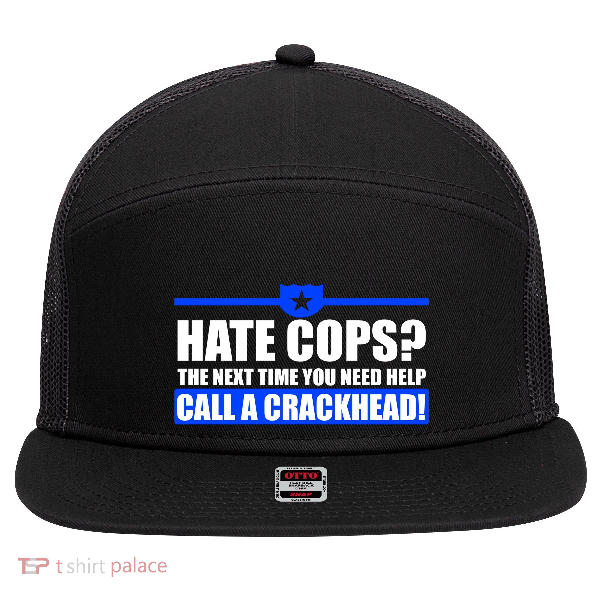 Hate Cops? Next Time You Need Help 7 Panel Mesh Trucker Snapback Hat