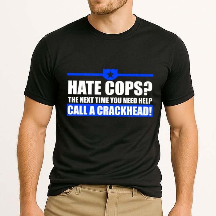 Hate Cops? Next Time You Need Help Performance Shirt