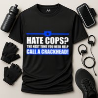 Hate Cops? Next Time You Need Help Performance Shirt