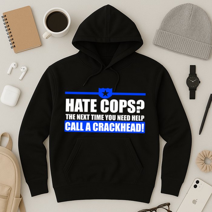 Hate Cops? Next Time You Need Help Hoodie