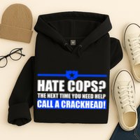 Hate Cops? Next Time You Need Help Hoodie