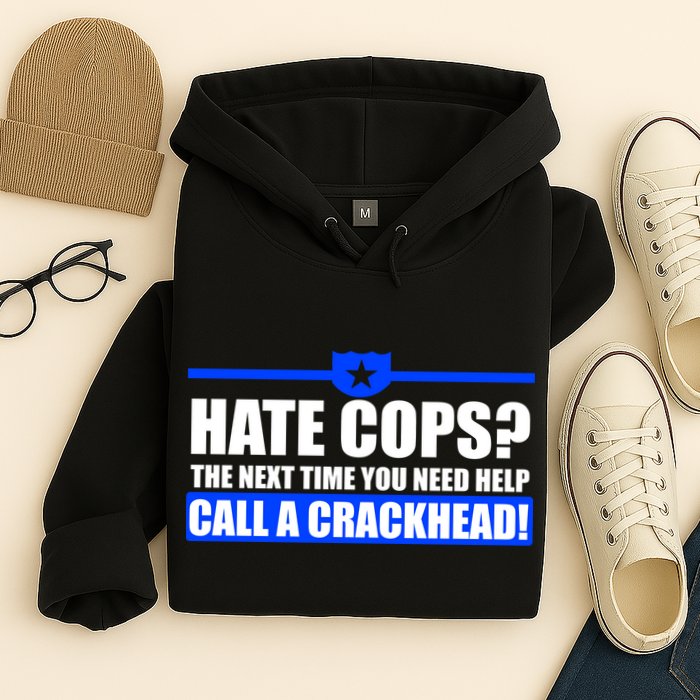Hate Cops? Next Time You Need Help Hoodie