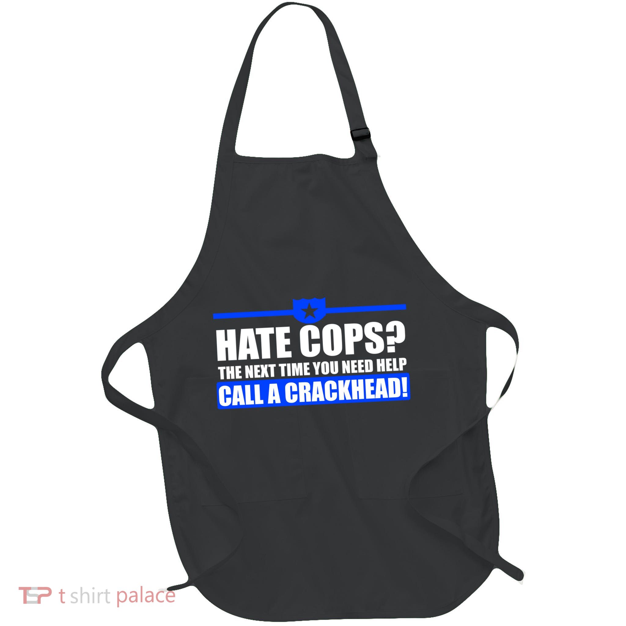 Hate Cops? Next Time You Need Help Full-Length Apron With Pockets