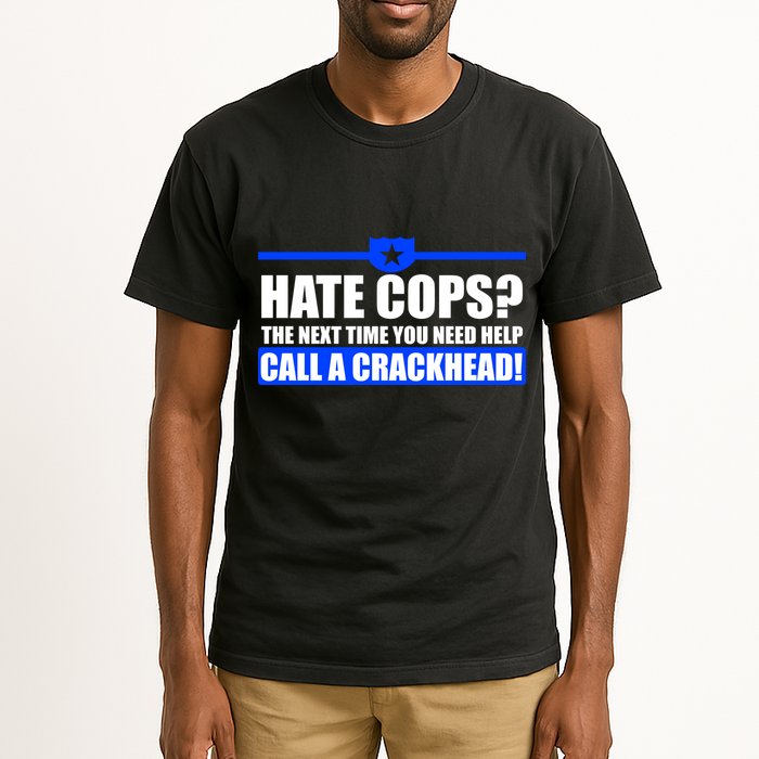 Hate Cops? Next Time You Need Help Tall T-Shirt