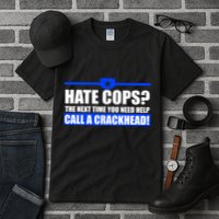 Hate Cops? Next Time You Need Help Tall T-Shirt