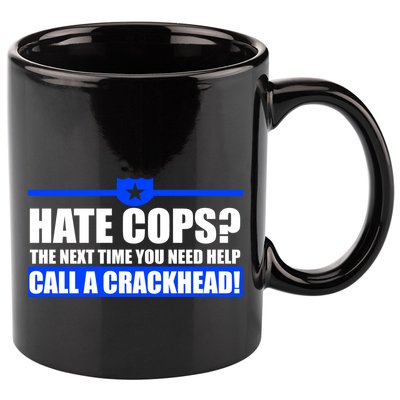 Hate Cops? Next Time You Need Help 11oz C Handle Ceramic Mug
