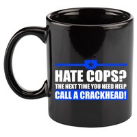 Hate Cops? Next Time You Need Help 11oz C Handle Ceramic Mug