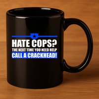 Hate Cops? Next Time You Need Help 11oz C Handle Ceramic Mug