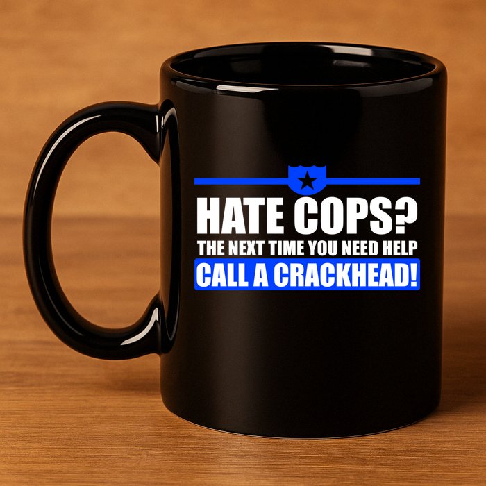 Hate Cops? Next Time You Need Help 11oz C Handle Ceramic Mug