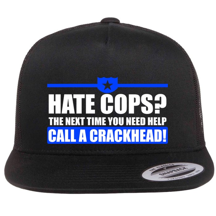 Hate Cops? Next Time You Need Help Flat Bill Trucker Hat