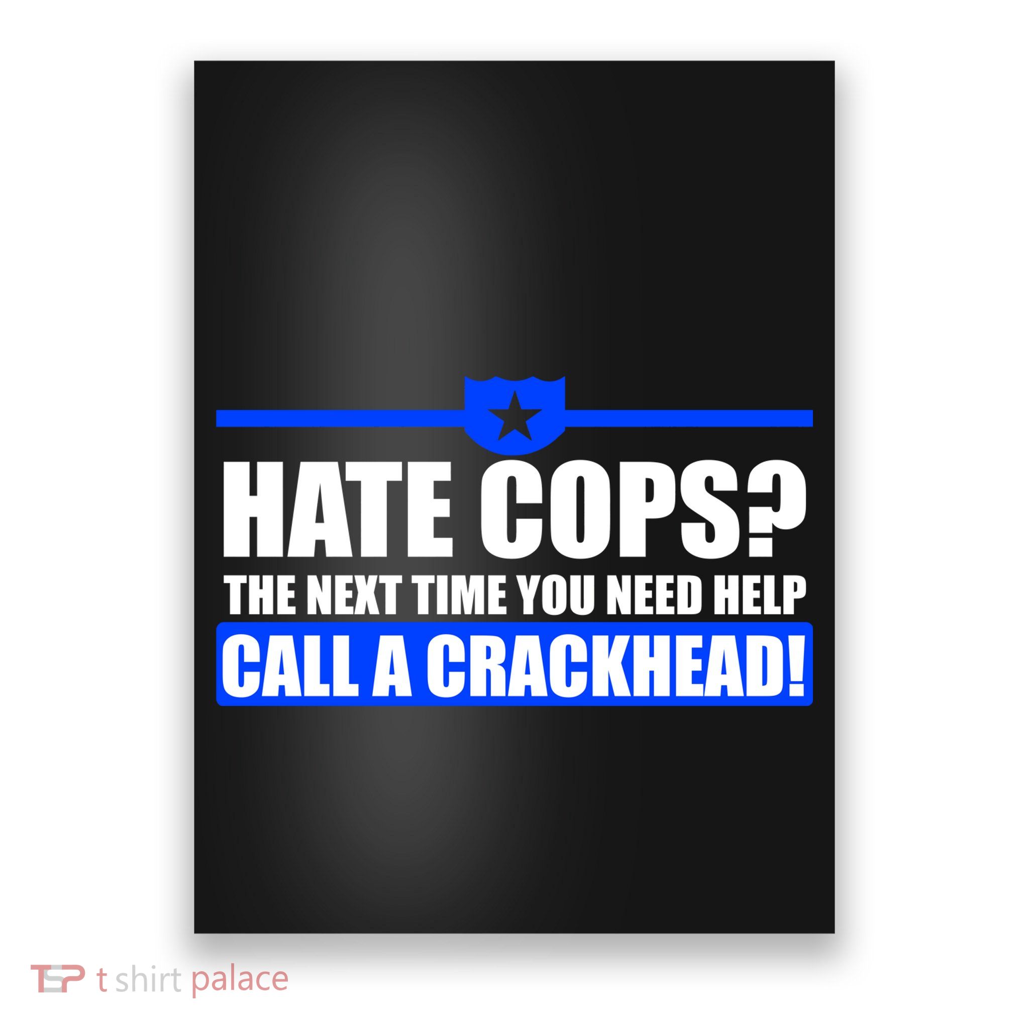 Hate Cops? Next Time You Need Help Poster