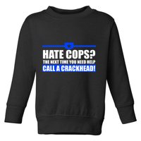 Hate Cops? Next Time You Need Help Toddler Sweatshirt