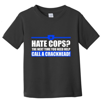 Hate Cops? Next Time You Need Help Toddler T-Shirt