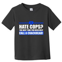 Hate Cops? Next Time You Need Help Toddler T-Shirt