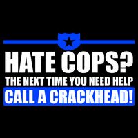 Hate Cops? Next Time You Need Help Toddler T-Shirt