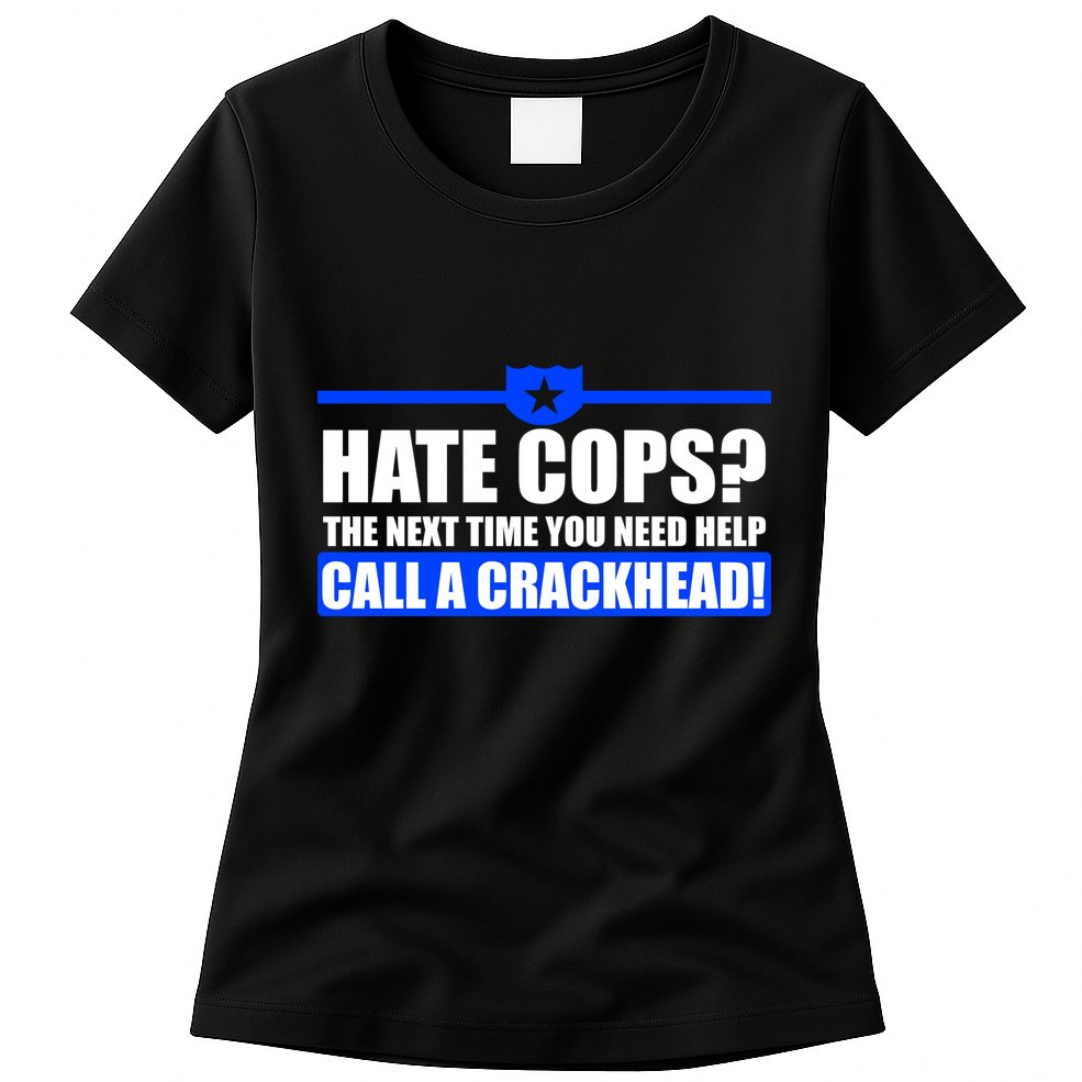 Hate Cops? Next Time You Need Help Womens T-Shirt