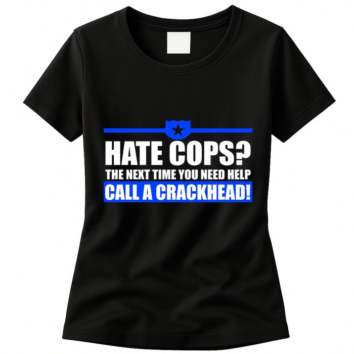 Hate Cops? Next Time You Need Help Womens T-Shirt