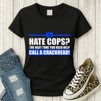 Hate Cops? Next Time You Need Help Womens T-Shirt