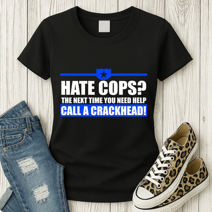 Hate Cops? Next Time You Need Help Womens T-Shirt