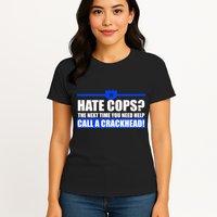 Hate Cops? Next Time You Need Help Womens T-Shirt