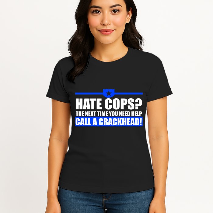 Hate Cops? Next Time You Need Help Womens T-Shirt