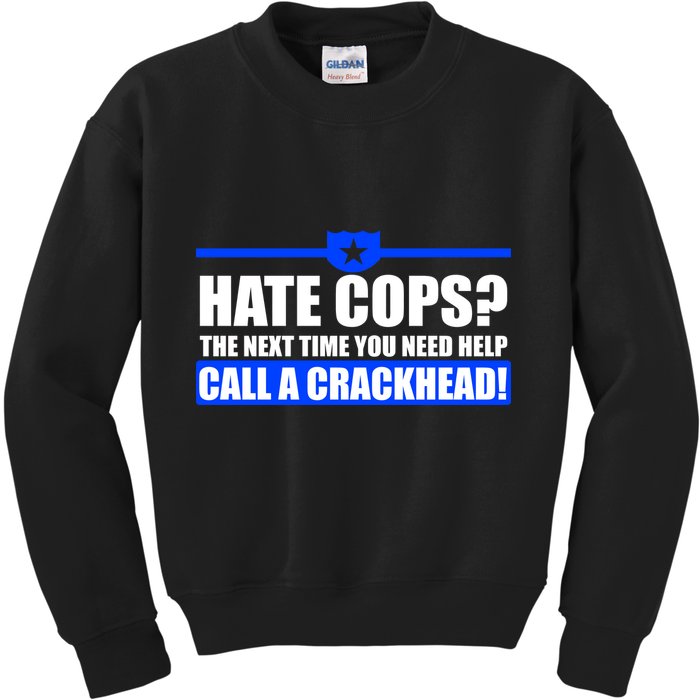 Hate Cops? Next Time You Need Help Kids Sweatshirt