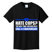 Hate Cops? Next Time You Need Help Kids T-Shirt